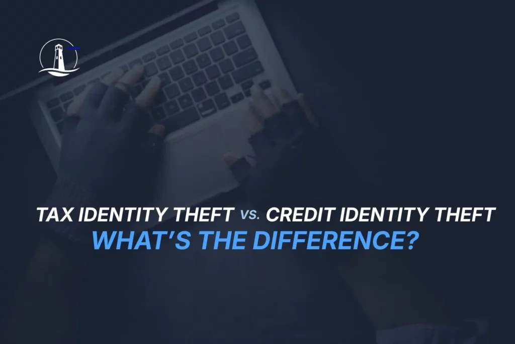 Tax Identity Theft vs Credit Identity Theft: What’s the Difference? 