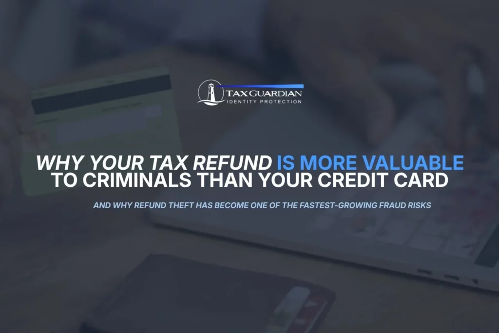 Why Your Tax Refund Is More Valuable to Criminals Than Your Credit Card